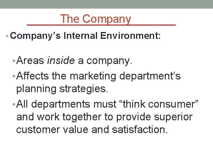 The Company • Company’s Internal Environment: • Areas inside a company. • Affects the