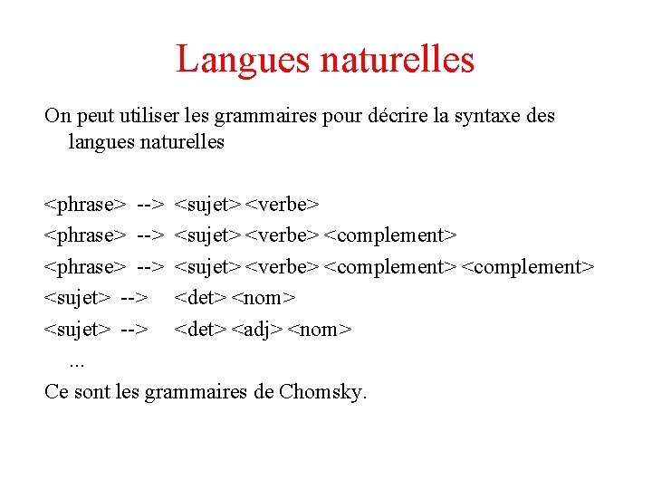 Langues naturelles On peut utiliser les grammaires pour décrire la syntaxe des langues naturelles
