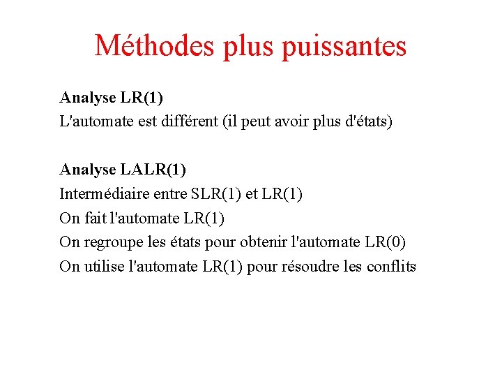 Méthodes plus puissantes Analyse LR(1) L'automate est différent (il peut avoir plus d'états) Analyse