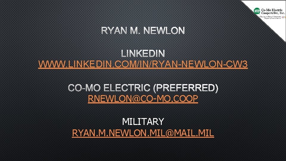 RYAN M. NEWLON LINKEDIN WWW. LINKEDIN. COM/IN/RYAN-NEWLON-CW 3 CO-MO ELECTRIC (PREFERRED) RNEWLON@CO-MO. COOP MILITARY
