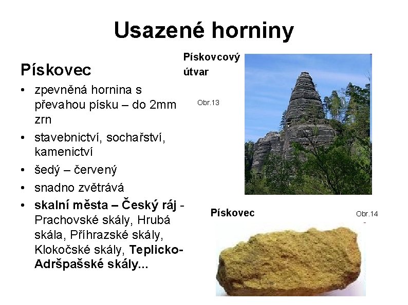 Usazené horniny Pískovec Pískovcový útvar • zpevněná hornina s převahou písku – do 2