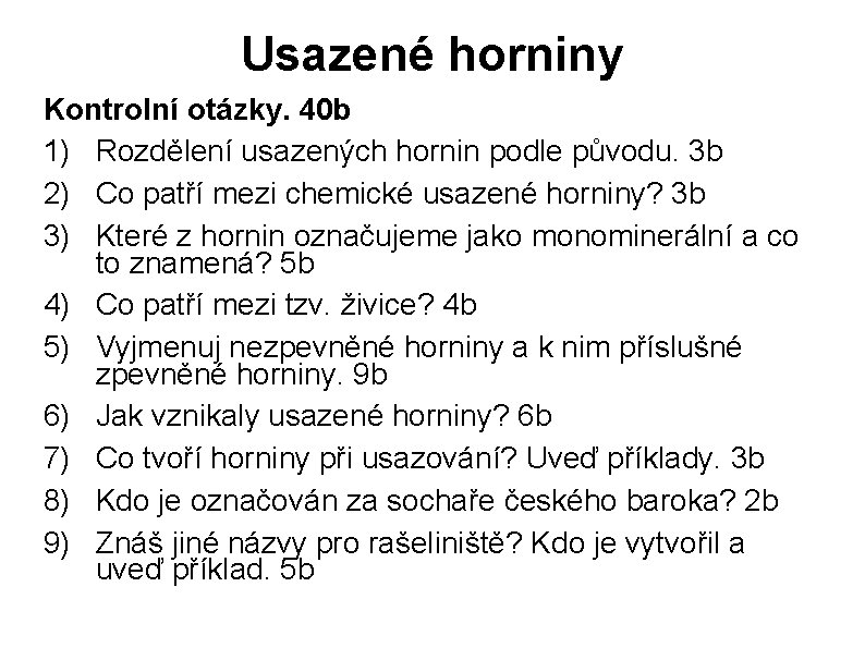 Usazené horniny Kontrolní otázky. 40 b 1) Rozdělení usazených hornin podle původu. 3 b