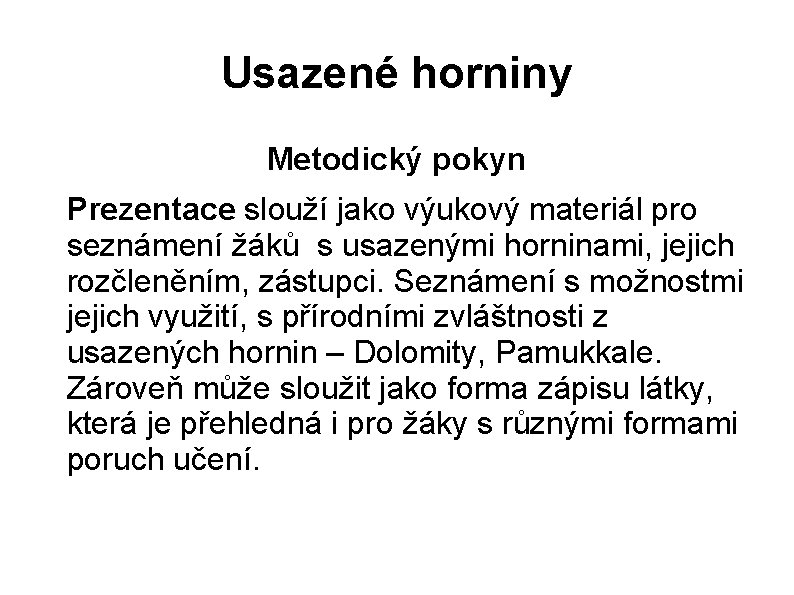 Usazené horniny Metodický pokyn Prezentace slouží jako výukový materiál pro seznámení žáků s usazenými