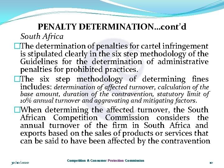 PENALTY DETERMINATION…cont’d South Africa �The determination of penalties for cartel infringement is stipulated clearly