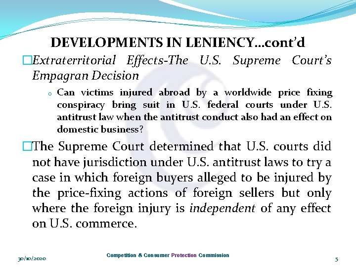DEVELOPMENTS IN LENIENCY…cont’d �Extraterritorial Effects-The U. S. Supreme Court’s Empagran Decision o Can victims