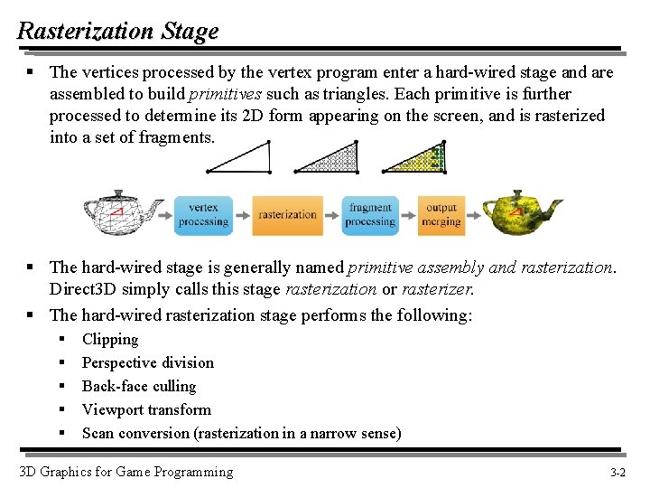 Rasterization Stage § The vertices processed by the vertex program enter a hard-wired stage