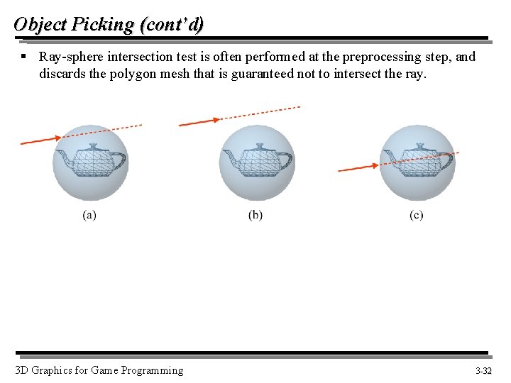 Object Picking (cont’d) § Ray-sphere intersection test is often performed at the preprocessing step,