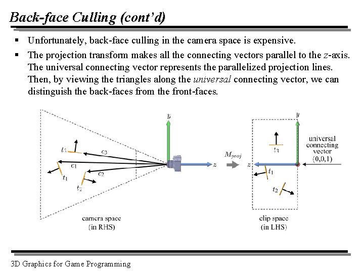 Back-face Culling (cont’d) § Unfortunately, back-face culling in the camera space is expensive. §