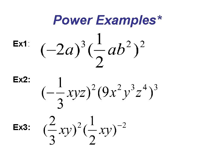 Power Examples* Ex 1: Ex 2: Ex 3: 