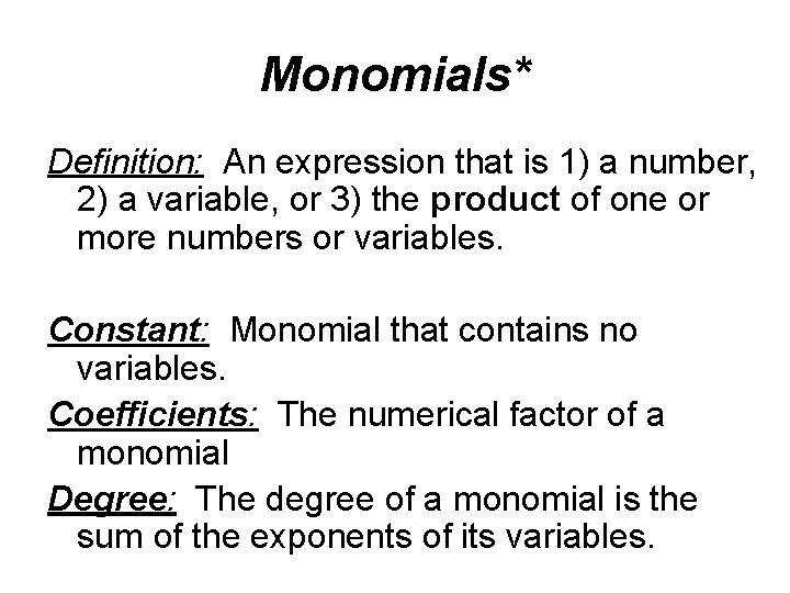 Monomials* Definition: An expression that is 1) a number, 2) a variable, or 3)