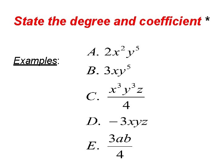 State the degree and coefficient * Examples: 