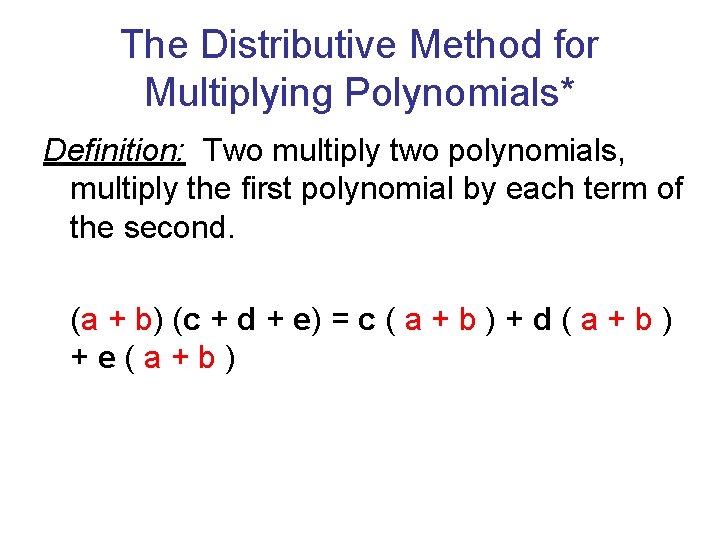 The Distributive Method for Multiplying Polynomials* Definition: Two multiply two polynomials, multiply the first