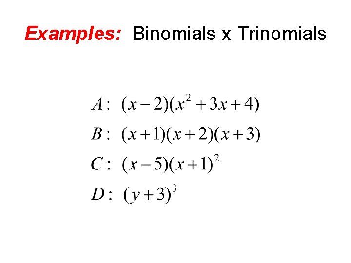 Examples: Binomials x Trinomials 