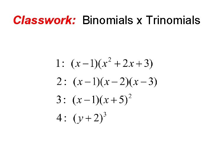 Classwork: Binomials x Trinomials 