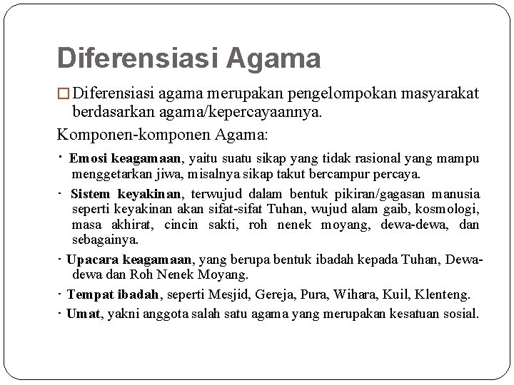 Diferensiasi Agama � Diferensiasi agama merupakan pengelompokan masyarakat berdasarkan agama/kepercayaannya. Komponen-komponen Agama: ･ Emosi