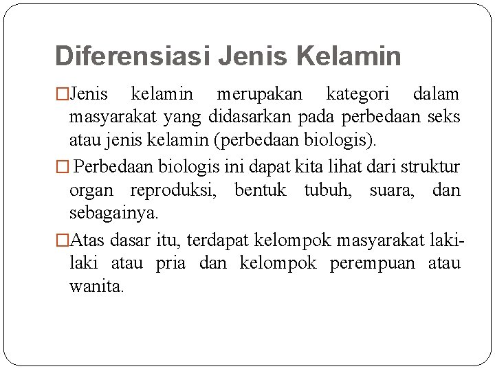 Diferensiasi Jenis Kelamin �Jenis kelamin merupakan kategori dalam masyarakat yang didasarkan pada perbedaan seks