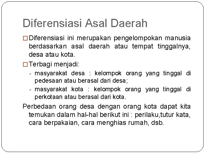 Diferensiasi Asal Daerah � Diferensiasi ini merupakan pengelompokan manusia berdasarkan asal daerah atau tempat