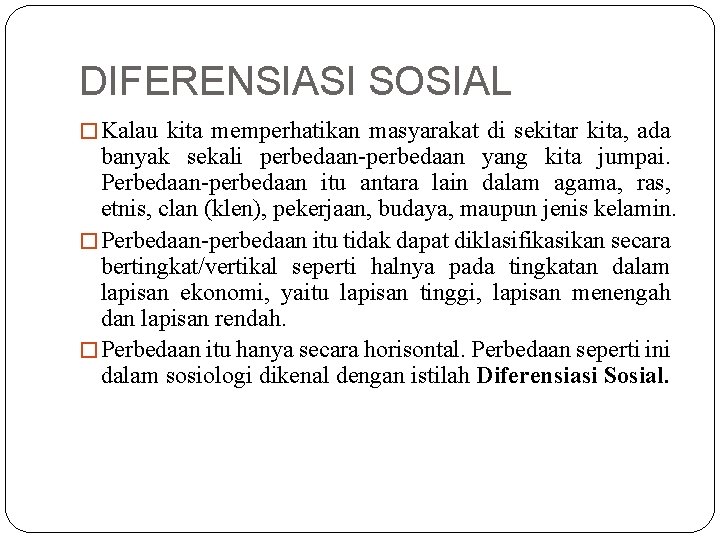 DIFERENSIASI SOSIAL � Kalau kita memperhatikan masyarakat di sekitar kita, ada banyak sekali perbedaan-perbedaan