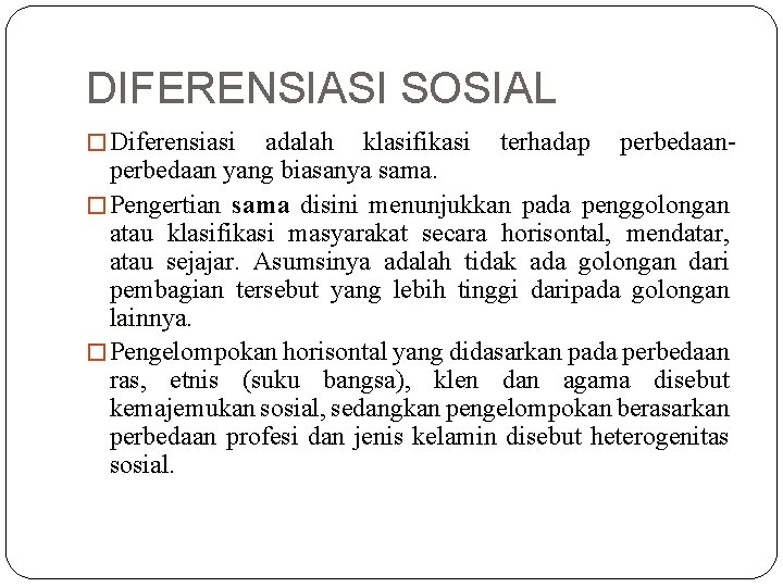 DIFERENSIASI SOSIAL � Diferensiasi adalah klasifikasi terhadap perbedaan yang biasanya sama. � Pengertian sama DIFERENSIASI SOSIAL � Diferensiasi adalah klasifikasi terhadap perbedaan yang biasanya sama. � Pengertian sama