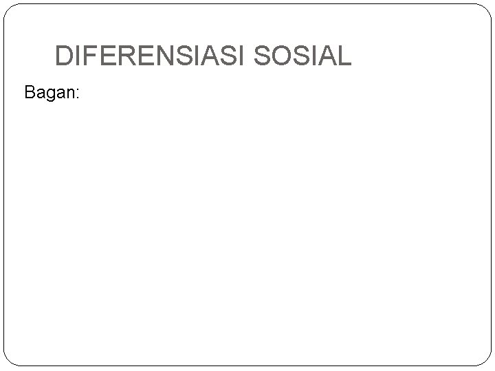 DIFERENSIASI SOSIAL Bagan: 