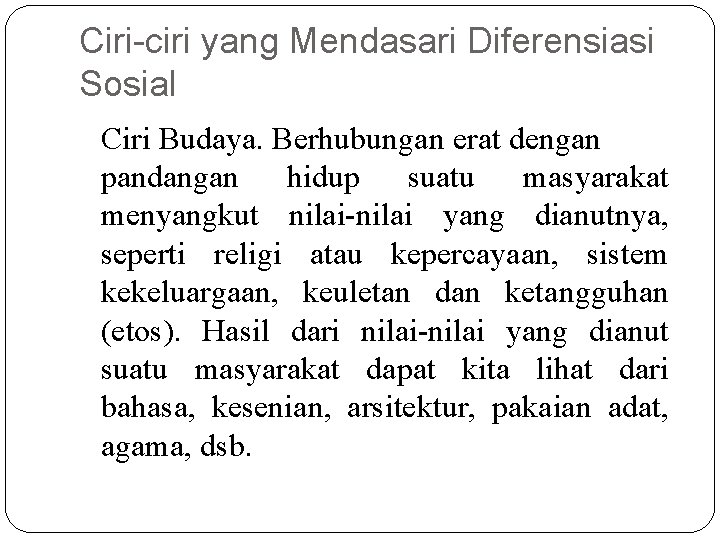 Ciri-ciri yang Mendasari Diferensiasi Sosial Ciri Budaya. Berhubungan erat dengan pandangan hidup suatu masyarakat