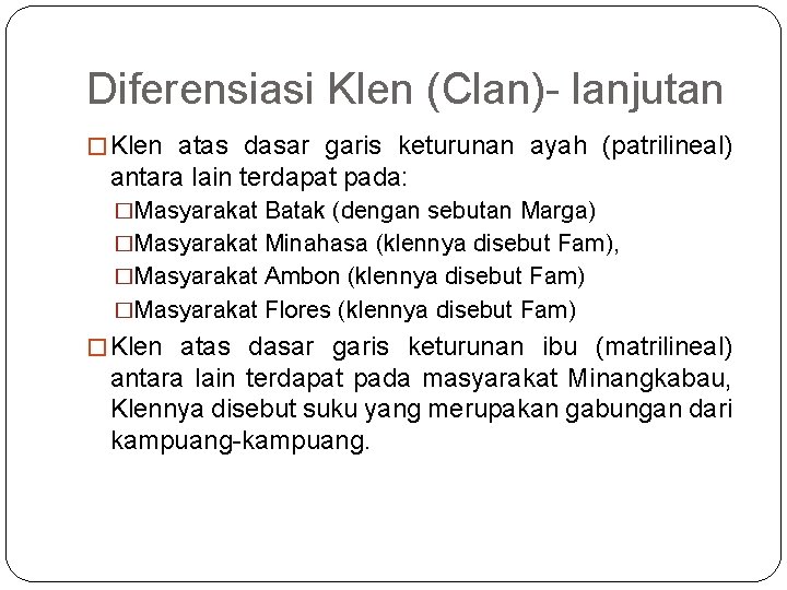 Diferensiasi Klen (Clan)- lanjutan � Klen atas dasar garis keturunan ayah (patrilineal) antara lain