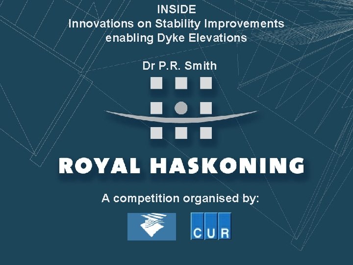 INSIDE Innovations on Stability Improvements enabling Dyke Elevations Dr P. R. Smith A competition