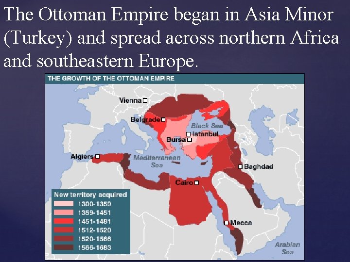 The Ottoman Empire began in Asia Minor (Turkey) and spread across northern Africa and