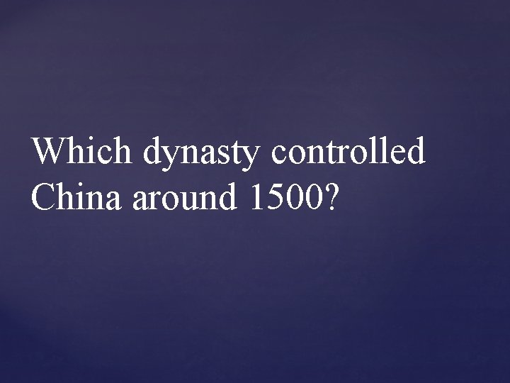 Which dynasty controlled China around 1500? 