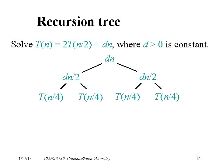 Recursion tree Solve T(n) = 2 T(n/2) + dn, where d > 0 is