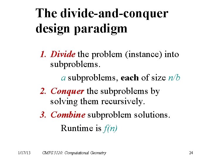 The divide-and-conquer design paradigm 1. Divide the problem (instance) into subproblems. a subproblems, each