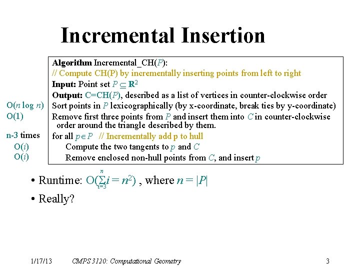 Incremental Insertion Algorithm Incremental_CH(P): // Compute CH(P) by incrementally inserting points from left to