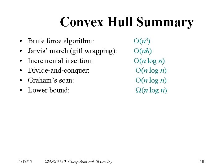Convex Hull Summary • • • Brute force algorithm: Jarvis’ march (gift wrapping): Incremental