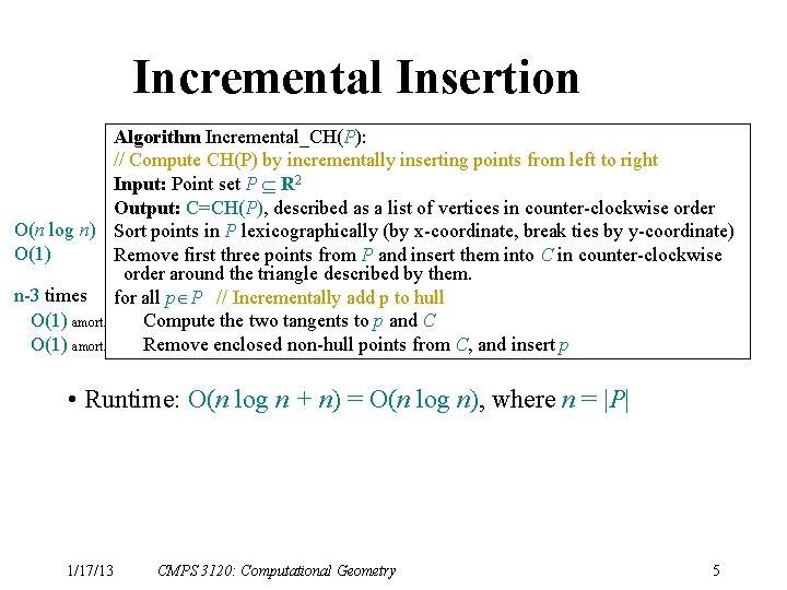 Incremental Insertion Algorithm Incremental_CH(P): // Compute CH(P) by incrementally inserting points from left to