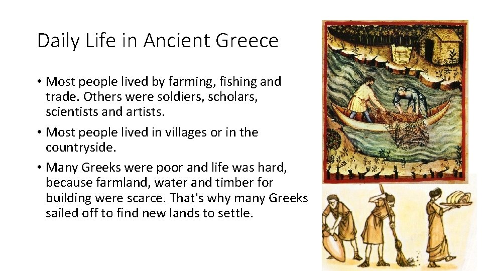 Daily Life in Ancient Greece • Most people lived by farming, fishing and trade.