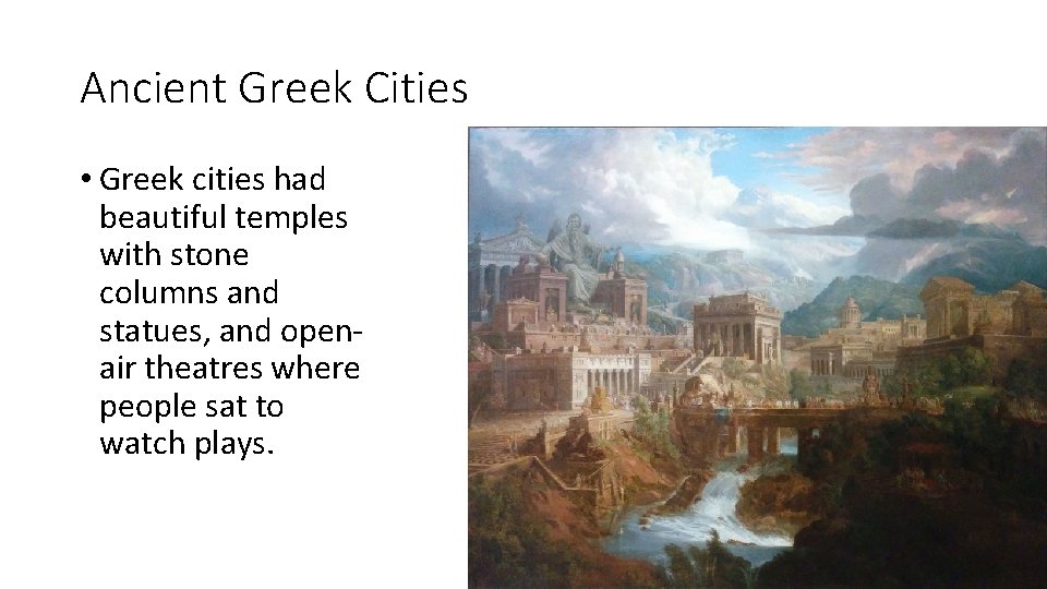 Ancient Greek Cities • Greek cities had beautiful temples with stone columns and statues,