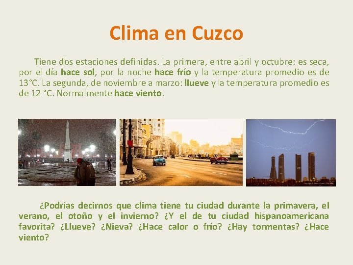 Clima en Cuzco Tiene dos estaciones definidas. La primera, entre abril y octubre: es