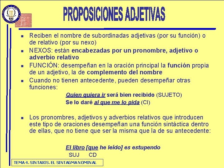 n n Reciben el nombre de subordinadas adjetivas (por su función) o de relativo