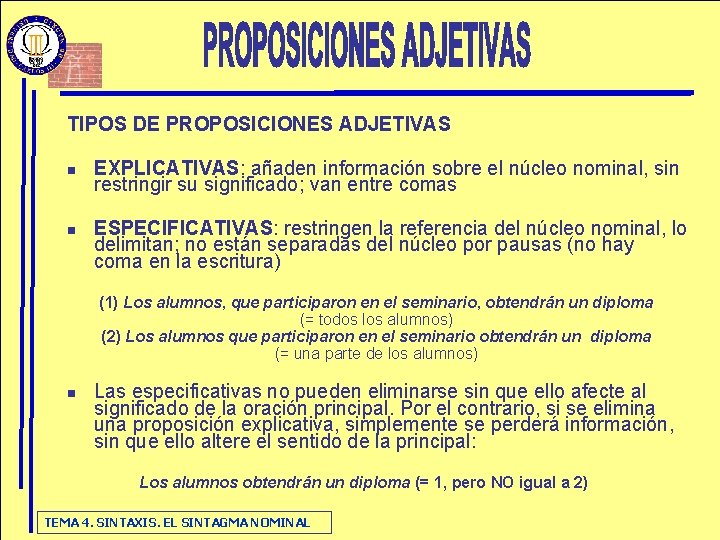 TIPOS DE PROPOSICIONES ADJETIVAS n n EXPLICATIVAS: añaden información sobre el núcleo nominal, sin TIPOS DE PROPOSICIONES ADJETIVAS n n EXPLICATIVAS: añaden información sobre el núcleo nominal, sin