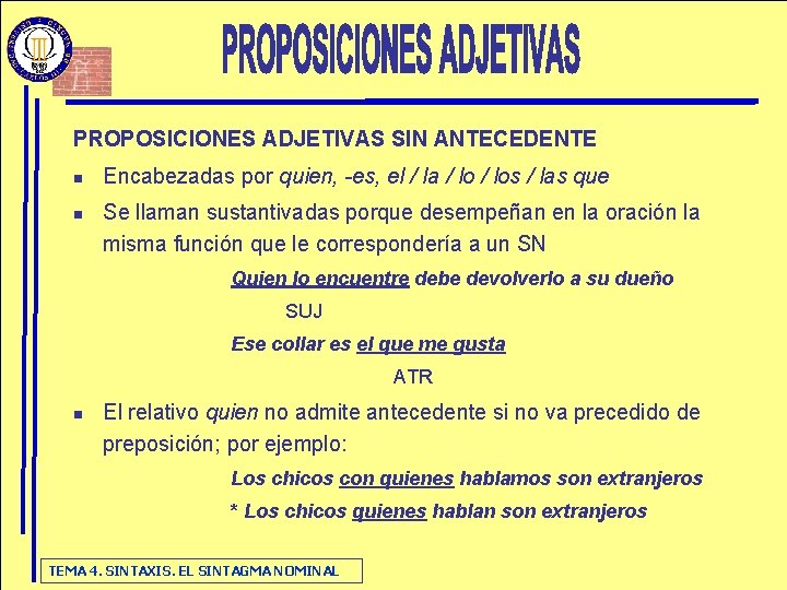 PROPOSICIONES ADJETIVAS SIN ANTECEDENTE n n Encabezadas por quien, -es, el / la /