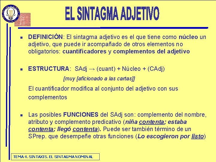 n n DEFINICIÓN: El sintagma adjetivo es el que tiene como núcleo un adjetivo, n n DEFINICIÓN: El sintagma adjetivo es el que tiene como núcleo un adjetivo,