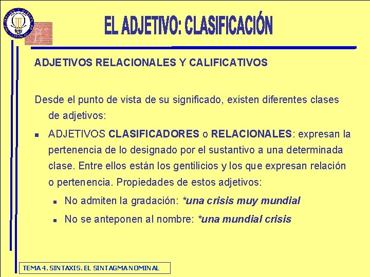 ADJETIVOS RELACIONALES Y CALIFICATIVOS Desde el punto de vista de su significado, existen diferentes ADJETIVOS RELACIONALES Y CALIFICATIVOS Desde el punto de vista de su significado, existen diferentes