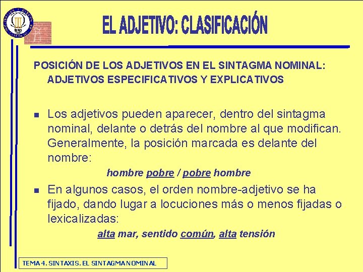 POSICIÓN DE LOS ADJETIVOS EN EL SINTAGMA NOMINAL: ADJETIVOS ESPECIFICATIVOS Y EXPLICATIVOS n Los