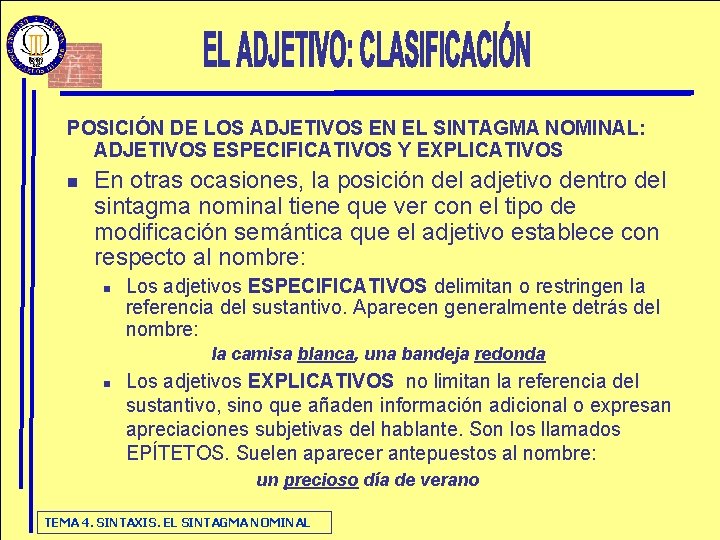 POSICIÓN DE LOS ADJETIVOS EN EL SINTAGMA NOMINAL: ADJETIVOS ESPECIFICATIVOS Y EXPLICATIVOS n En