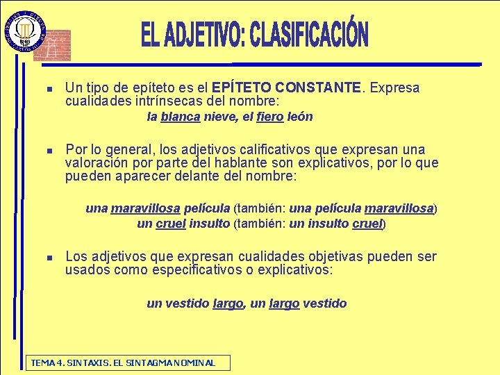 n Un tipo de epíteto es el EPÍTETO CONSTANTE. Expresa cualidades intrínsecas del nombre: