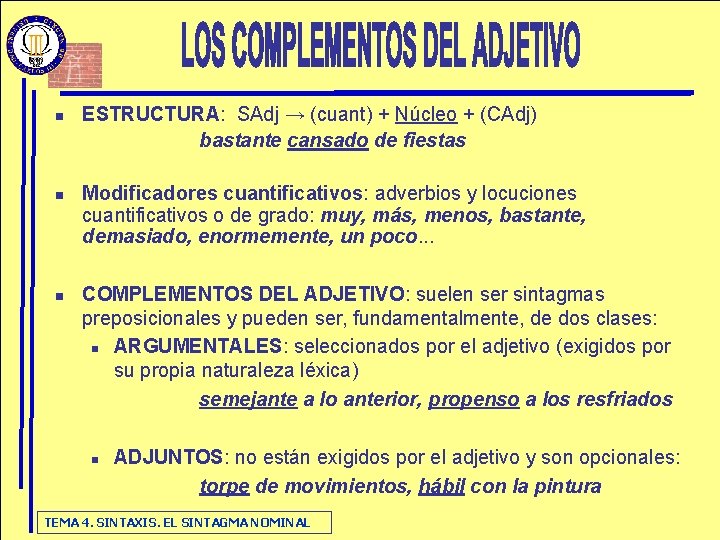 n n n ESTRUCTURA: SAdj → (cuant) + Núcleo + (CAdj) bastante cansado de