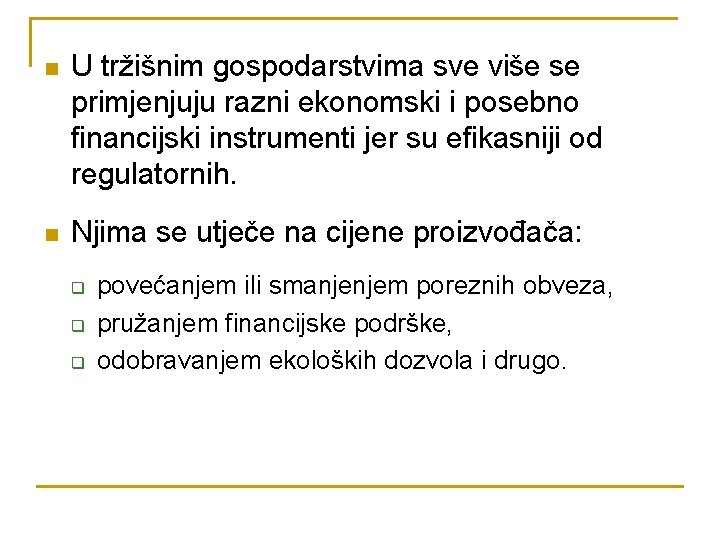 n U tržišnim gospodarstvima sve više se primjenjuju razni ekonomski i posebno financijski instrumenti