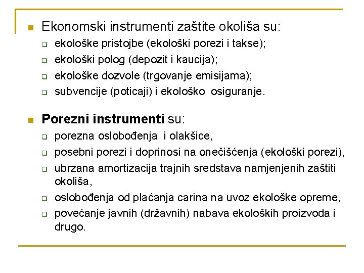 n Ekonomski instrumenti zaštite okoliša su: q q n ekološke pristojbe (ekološki porezi i