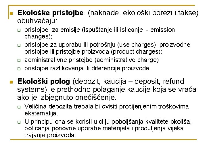 n Ekološke pristojbe (naknade, ekološki porezi i takse) obuhvaćaju: q q n pristojbe za