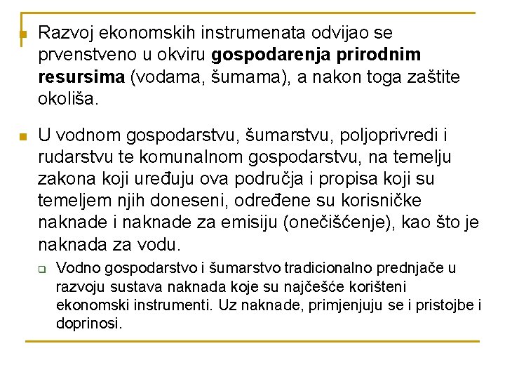 n Razvoj ekonomskih instrumenata odvijao se prvenstveno u okviru gospodarenja prirodnim resursima (vodama, šumama),